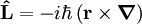 \mathbf{\hat{L}} = - i\hbar \left(\mathbf{r}\times\boldsymbol\nabla \right)