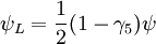 \psi_L = \frac{1}{2}(1-\gamma_5)\psi