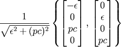 \frac{1}{\sqrt{\epsilon^2+(pc)^2}}\left\{ \begin{bmatrix}-\epsilon \\ 0 \\ pc \\ 0 \end{bmatrix} \,,\, \begin{bmatrix}0 \\ \epsilon \\ 0 \\ pc \end{bmatrix} \right\}