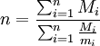 n = \frac{\sum_{i=1}^n M_i}{\sum_{i=1}^n \frac{M_i}{m_i}}